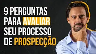 9 PERGUNTAS PARA AVALIAR SEU PROCESSO DE PROSPECÇÃO | MARCELO BARATELLA