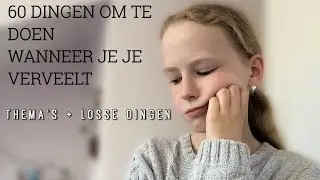 60 Dingen om te doen als je je verveelt! - Thema’s + losse dingen
