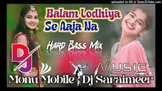 Balam Ludhiyana Se Aa jana Monu Mobile Dj Hard Powar Bass Old Sing Gold 2024Mix