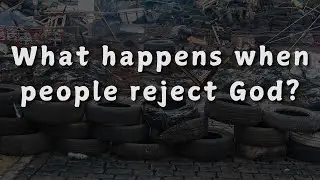 What happens when people reject God?