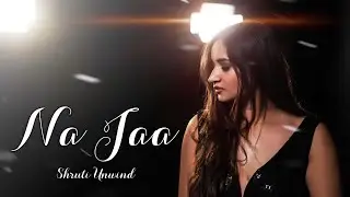 Na Jaa - Shruti Unwind | Original | Official Music Video