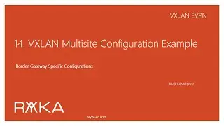14. VXLAN EVPN Multi-site Implementation