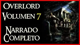 OVERLORD VOLUMEN 7 Los invasores de la Gran Tumba, NARRADO COMPLETO