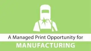 Managed Print Opportunity for Manufacturing