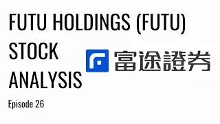 Futu Holdings (FUTU): Stock Breakdown & Analysis | Ep. 26