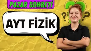 Pazar Sohbeti- Ayt Fizik üzerine bizi neler bekliyor, Tyt Fizik sorularla tekrarlar başlıyor