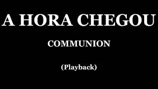 A HORA CHEGOU - COMMUNION (PLAYBACK)