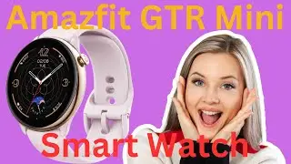 Amazfit GTR mini smart watch Review