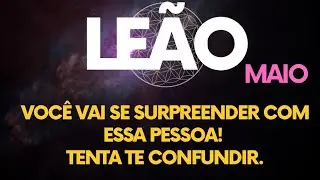 ♌️LEÃO•MAIO: VOCÊ VAI SE SURPREENDER COM ESSA PESSOA! 🧐 TENTA TE CONFUNDIR! 👀