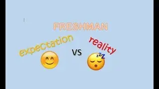 Freshman Expectation VS Reality!!