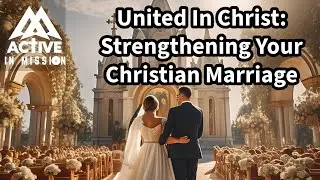 United in Christ: Strengthening Your Christian Marriage