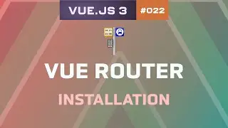 22.1 - Vue Router - Installation | Vue.js 3