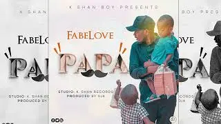 FABELOVE-PAPA- OFFICIAL MUSIC AUDIO