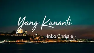Yang Kunanti - Inka Christie (lirik Lagu) | Lagu Nostalgia Indonesia