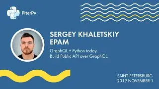 [RUS] Сергей Халецкий: GraphQL + Python сегодня. Реализация Public API с помощью GraphQL / 