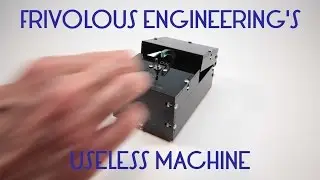 Frivolous Engineering's Useless Machine