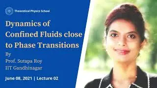 Dynamics of Confined Fluids close to Phase Transitions | Prof Sutapa Roy | Lecture 02