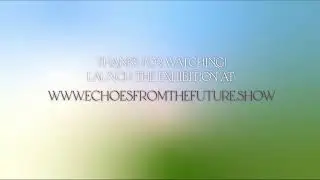Echoes from the Future Virtual Opening