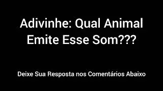 Adivinhe: Qual Animal Emite Esse Som??? #3