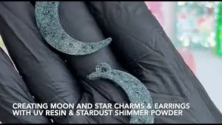 Creating Moon And Stars Charms and Earrings with UV Resin and Stardust Shimmer Powder