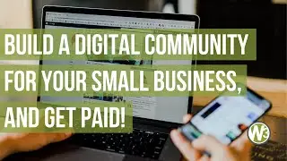 Build a Digital Community for Your Small Business, and Get Paid! - Web and Beyond Webinars