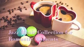 Jazz Music Collection for Romantic Moments【T58 Studio】