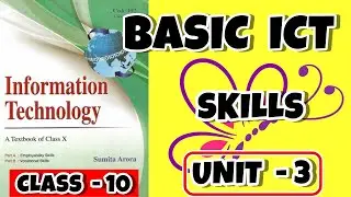 Sumita Arora : Basic ICT Skills - II Information Technology 402 Class 10 Unit 3
