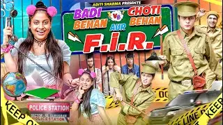 Badi Behan Vs Choti Behan Aur F.I.R || Aditi Sharma
