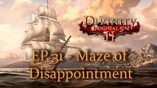 Divinity: Original Sin II - Ep 31 - Maze of Disappointment