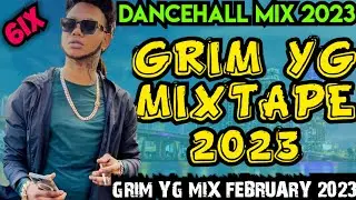GRIM YG MIXTAPE 2023 GRIM YG MIX FEBRUARY 2023 DANCEHALL MIX 2023 GRIM YG SONGS | DJ FLEEGO