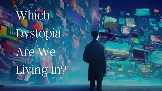 Which Dystopia Are We In? Unravelling Brave New World and 1984.