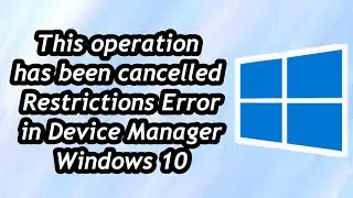 How to Fix This operation has been cancelled Restrictions Error in Device Manager Windows 10/11