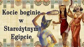 Kocie boginie w Starożytnym Egipcie [MITOLOGIA EGIPSKA]