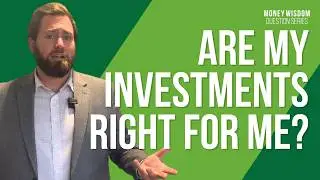 How Do I Know That the Investments I Have Are Right for Me?