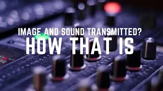 How are image and sound transmitted?/facts_O_life