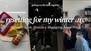 RESETTING MY LIFE | RENTERING MY WINTER ARC, MEAL PREP, CLASSES, GYM, RECOVERING
