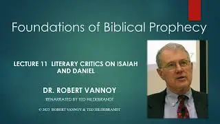 Dr. Robert Vannoy, Foundations of Biblical Prophecy, Lecture 11, Session 12, Writers? Critical