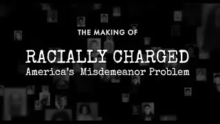 The Making of Racially Charged: America's Misdemeanor Problem • BRAVE NEW FILMS (BNF)