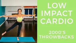 Low Impact Cardio (2000’s Throwbacks)