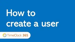 How to create an employee / user on TimeClock 365