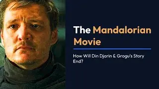 The Mandalorian​ Movie: How Will Din Djarin & Grogu's Story End?