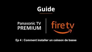 Panasonic Fire TV  Comment installer un caisson de basse