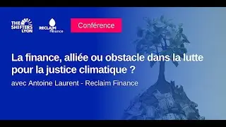 La finance, alliée ou obstacle dans la lutte pour la justice climatique ? Shifters / Reclaim Finance