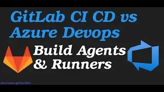 Azure Devops and GitLab CI-CD : Build Agents and GitLab Runners