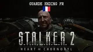 FR - La FIN de la GARDE (S.T.A.L.K.E.R. 2: Heart of Chornobyl)