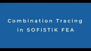 Combination Tracing in SOFiSTiK FEA