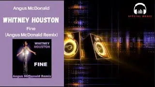 Whitney Houston - Fine (Angus McDonald Remix)