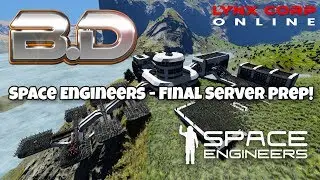 Space Engineers: Final Server Prep! (Lynx Corp Online) 1/2
