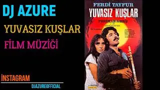Yuvasız Kuşlar - Film müziği - Ferdi Tayfur  ( Dj Azure Prod.)