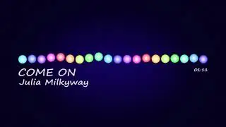 Julia Milkyway - Come on